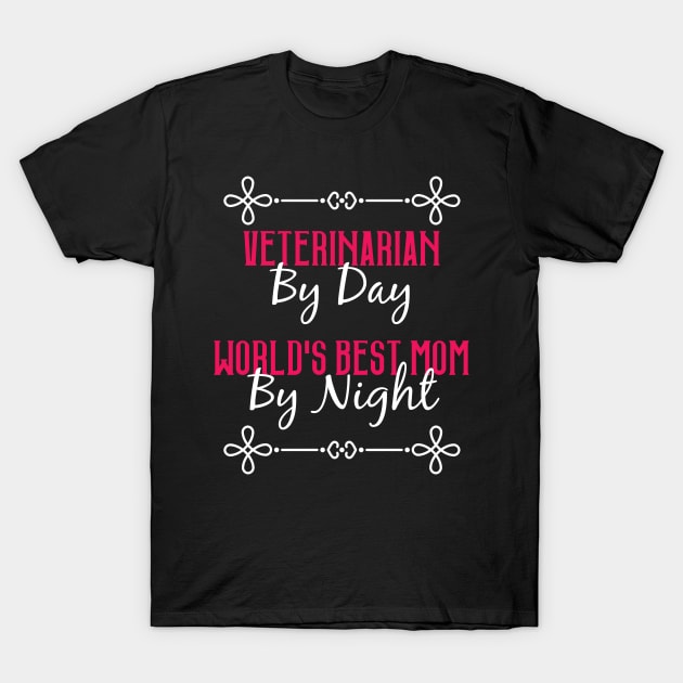 Veterinarian By Day Worlds Best Mom By Night T-Shirt T-Shirt by GreenCowLand